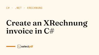 Create an XRechnung invoice in C#: step by step | SelectPdf
