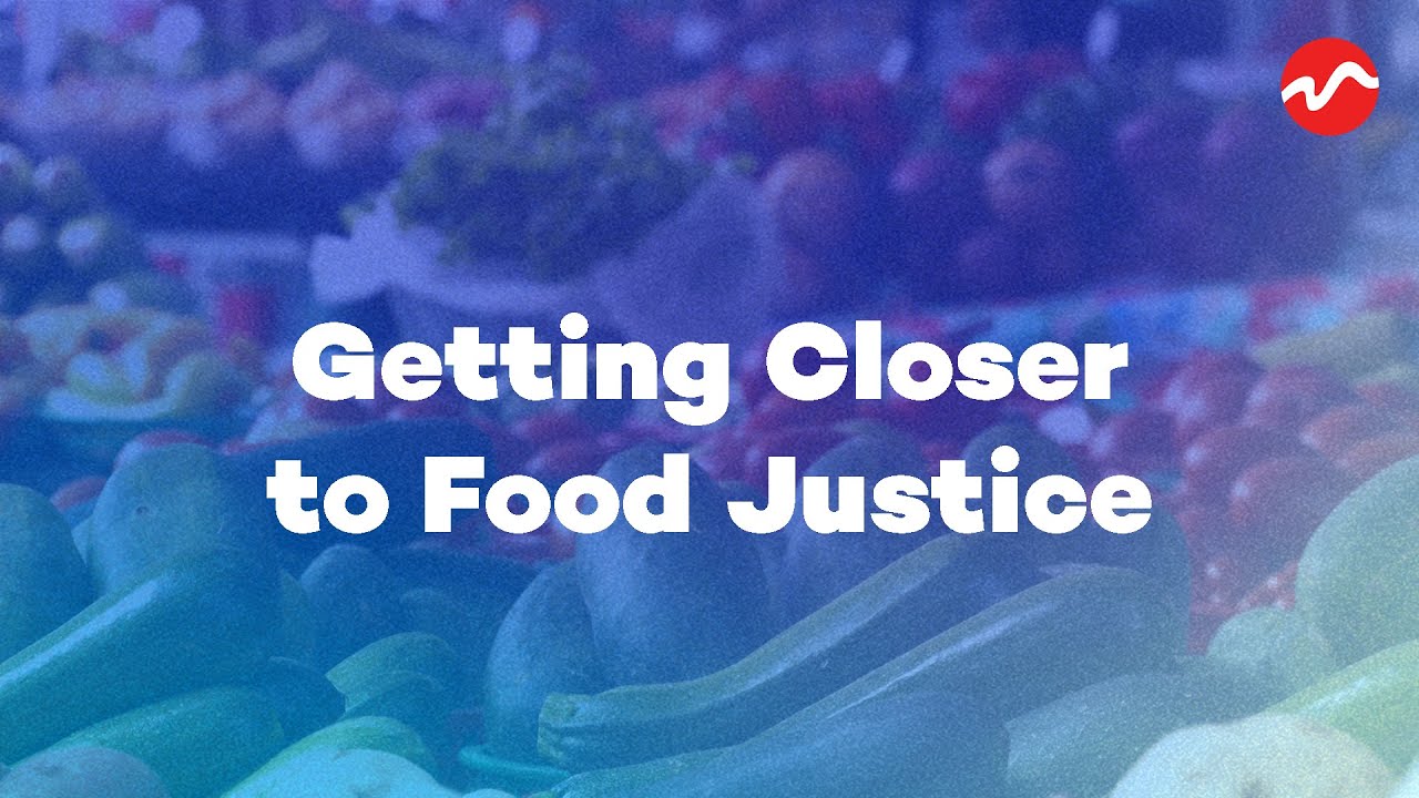 Getting Closer to Food Justice YouTube