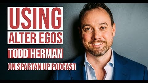 260: Todd Herman | Using Alter Egos