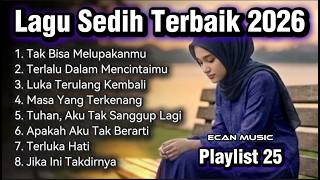 Tak Bisa Melupakan - Lagu Sedih Terbaik 2026 - Playlist 25 - Ecan Music