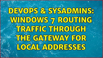 DevOps & SysAdmins: Windows 7 routing traffic through the gateway for local addresses