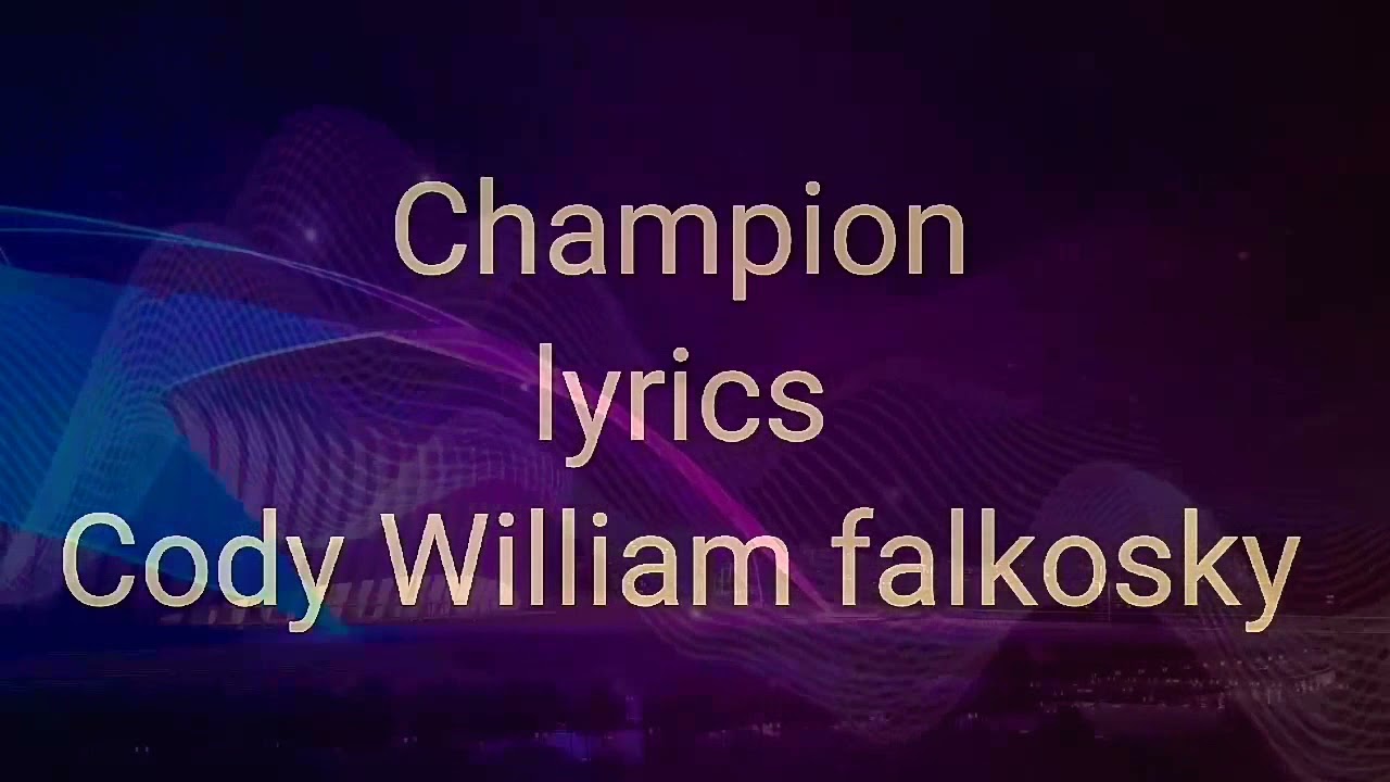 Champion lyrics by Cody William falkosky YouTube