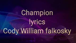Champion lyrics by Cody William falkosky