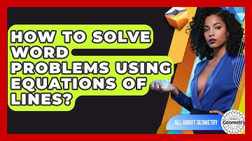 How To Solve Word Problems Using Equations Of Lines? - All About Geometry