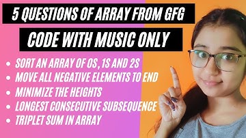 Sort an array of 0s 1s 2s|Negative elements to end|Minimise the Height|Triplet Sum|Lngst subsequence