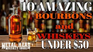 10 Bourbon and Whiskeys UNDER $50!