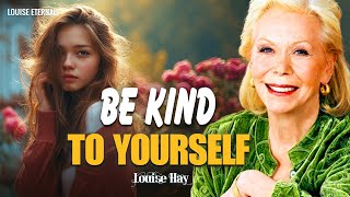 Louise Hay: Be Kind To Yourself Like Someone You Deeply Love