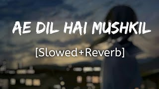 Ae Dil Hai Mushkil | [Slowed+Reverb] - Arijit Singh | Lofi  Song | 10 PM LOFi Resimi