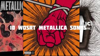 Top 10 WORST Metallica Songs