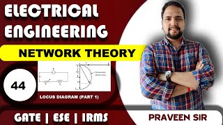 Lec 44 Locus Diagram (Part-1) | Network Theory | Praveen Pandey