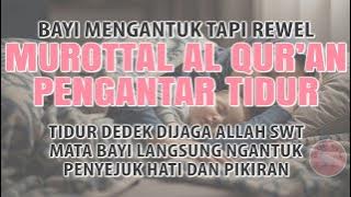 MUROTTAL PENGANTAR TIDUR ANAK BAYI REWEL SUSAH TIDUR, AYAT SUCI AL QURAN PENGANTAR TIDUR BAYI TIDUR