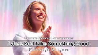 I Just Feel Like Something Good | Accompaniment | Heritage Singers