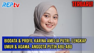 TERBARU! Biodata & Profil Karina Amelia Putri, Lengkap Umur & Agama, Anggota Putih Abu-Abu