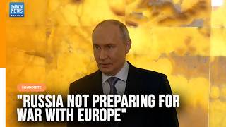 Putin Says Russia Is Not Preparing for War With Europe | Dawn News English