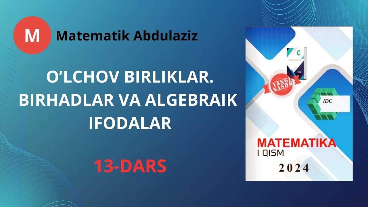 IDC matematika 1-qism: 13-dars. O’lchov birliklari. Birhadlar va algebraik ifodalar