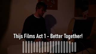 Thijs Films Act 1 -ost- Better Together