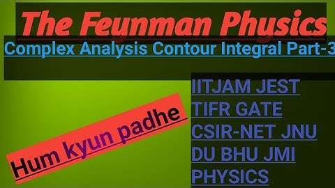 CONTOUR INTEGRAL PART-3 FOR IIT-JAM GATE JEST TIFR CSIR-NET DU JNU BHU JMI PHYSICS