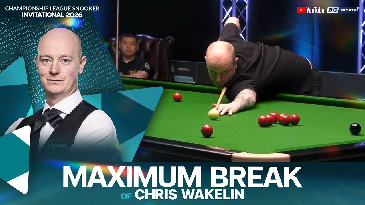 Maximum Break of Chris Wakelin : 2026 Championship League Snooker Invitational – Group 1 Session 2