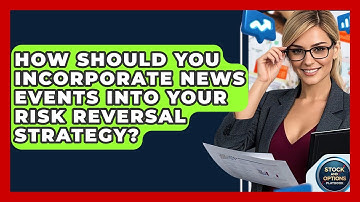 How Should You Incorporate News Events Into Your Risk Reversal Strategy?