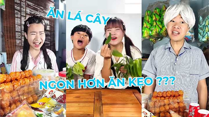 Ăn lá cây troll ông cháu, kẹo dẻo xì ke, nước dưa hấu ép bằng mồm