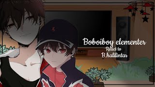 ⚡ Boboiboy elementer react to b.halilintar ⚡