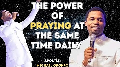 The Power of Praying at the same time daily || Apostle Michael Orokpo 