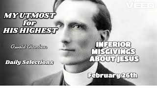 MY UTMOST for HIS HIGHEST - Oswald Chambers - Feb 26th - INFERIOR MISGIVINGS ABOUT JESUS - 25.2.25