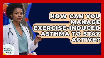 How Can You Manage Exercise-induced Asthma To Stay Active? - Everyday Asthma Tips