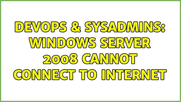 DevOps & SysAdmins: Windows server 2008 cannot connect to internet