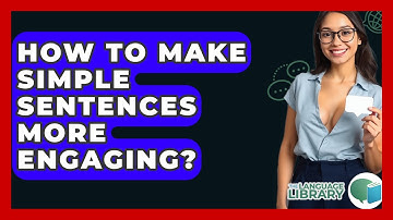 How To Make Simple Sentences More Engaging? - The Language Library