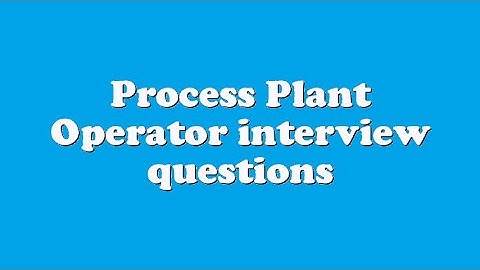 Process Plant Operator interview questions