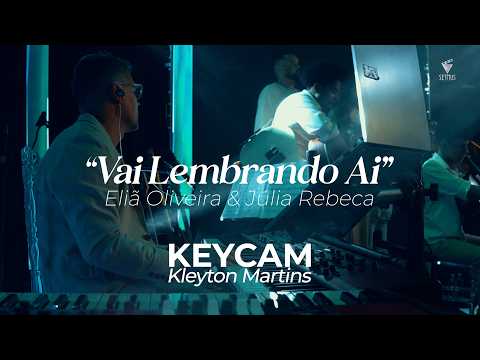 keycam Kleyton Martins | Vai Lembrando Ai - Eliã Oliveira feat Júlia Rebeca | ao vivo
