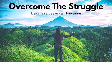 Language Learning Motivation: Overcome The Struggle