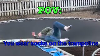 Pov You Wear Socks On The Trampoline