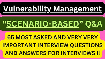 "Vulnerability Management Scenario-Based Q&A", 65 Vulnerable Management SCENARIO-BASED Interview Q&A