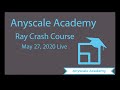 Anyscale Academy: Ray Crash Course Tutorial, May 2020