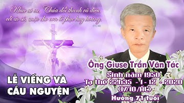 Trực Tiếp : Lễ viếng và cầu nguyện cho ông Giuse Trần Văn Tác Tại Giáo xứ Bồng Tiên Ngày 4-12-2020