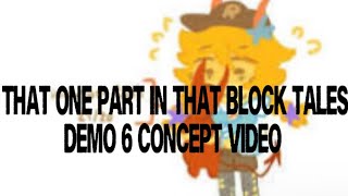 That one part in that block tales demo 6 concepts video