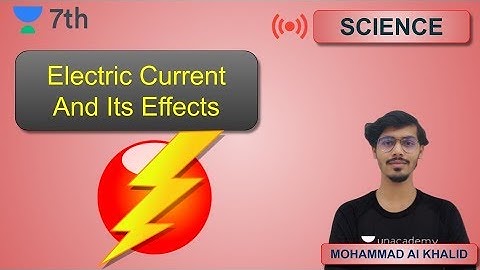 Electric Current And Its Effects | Unacademy Class  7 | Mohammad Al Khalid