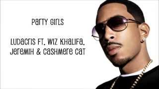 [Lyrics] Ludacris - Party Girls Ft. Wiz Khalifa, Jeremih, Cashmere Cat
