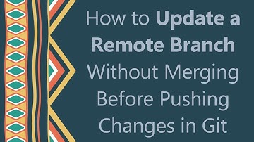 How to Update a Remote Branch Without Merging Before Pushing Changes in Git