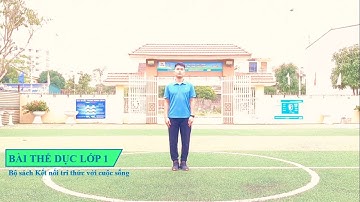 BÀI THỂ DỤC LỚP 1 - SÁCH KẾT NỐI TRI THỨC VỚI CUỘC SỐNG