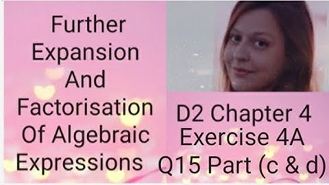 D2 CHAPTER 4  Ex 4a   Q15 part (c & d) Further expansion and factorisation of algebraic expressions