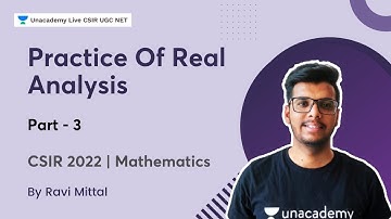 Practice Of Real Analysis | Part III | Ravi Mittal | Unacademy Live - CSIR UGC NET