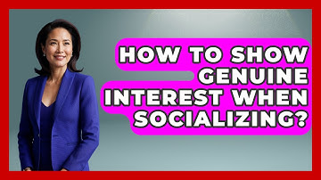 How To Show Genuine Interest When Socializing? - The Personal Growth Path