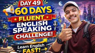 Day 49 of 60 🚀 | English Speaking Challenge | Almost There 🗣️🔥