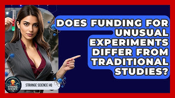 Does Funding for Unusual Experiments Differ From Traditional Studies? - Strange Science HQ