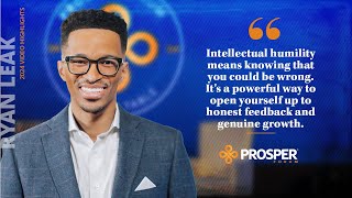 Ryan Leak: The Power of Intellectual Humility in Leadership | Prosper Forum 2024