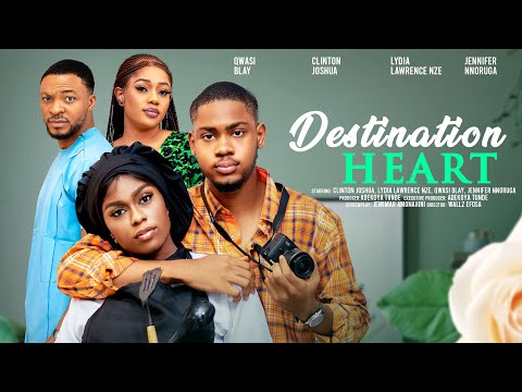 DESTINATION HEART – CLINTON JOSHUA, LYDIA LAWRENCE NZE, QWASI BLAY latest 2024 nigerian movies