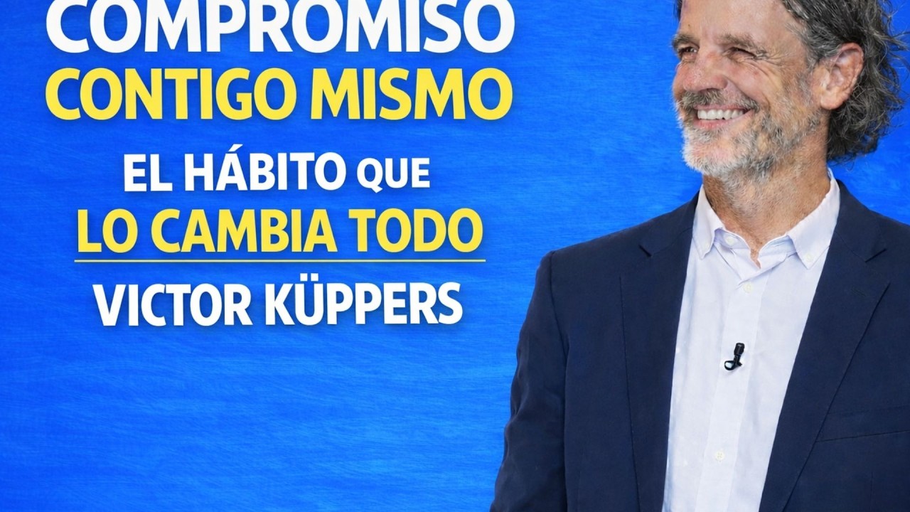 COMPROMISO CONTIGO MISMO: El Hábito que Lo Cambia Todo | Victor Kuppers